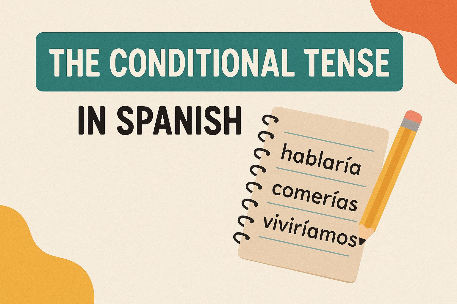 The Conditional Tense in Spanish: Complete Guide (+ Examples)