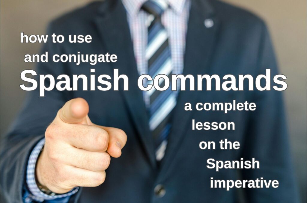 How to use and conjugate Spanish commands: A complete lesson on the Spanish imperative