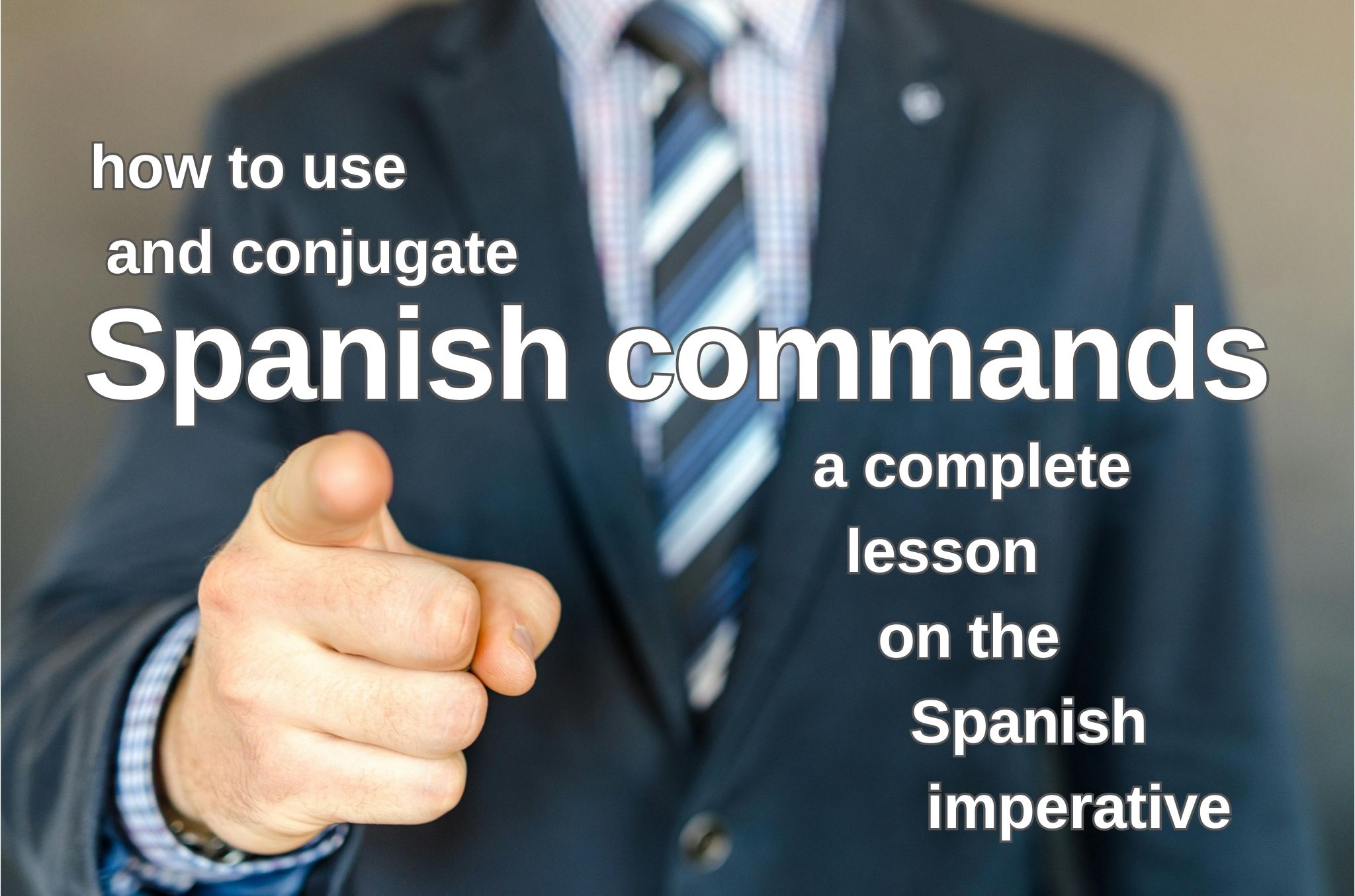 How to use and conjugate Spanish commands: A complete lesson on the Spanish imperative