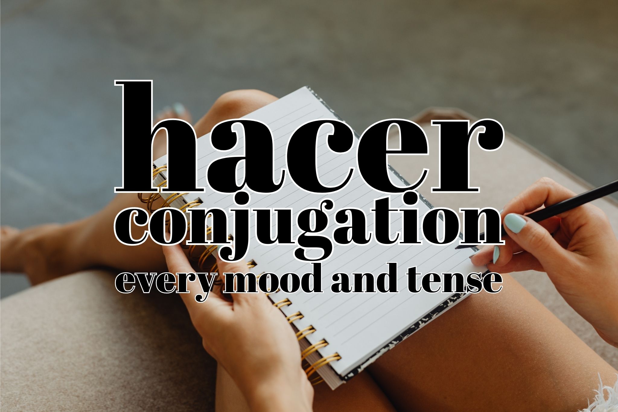 Hacer Conjugation: The full guide to conjugate Hacer in Spanish