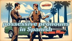 Two men discussing in front of a green car with a palm tree backdrop. The text overlay reads "possessive pronouns in Spanish", highlighted for emphasis.
