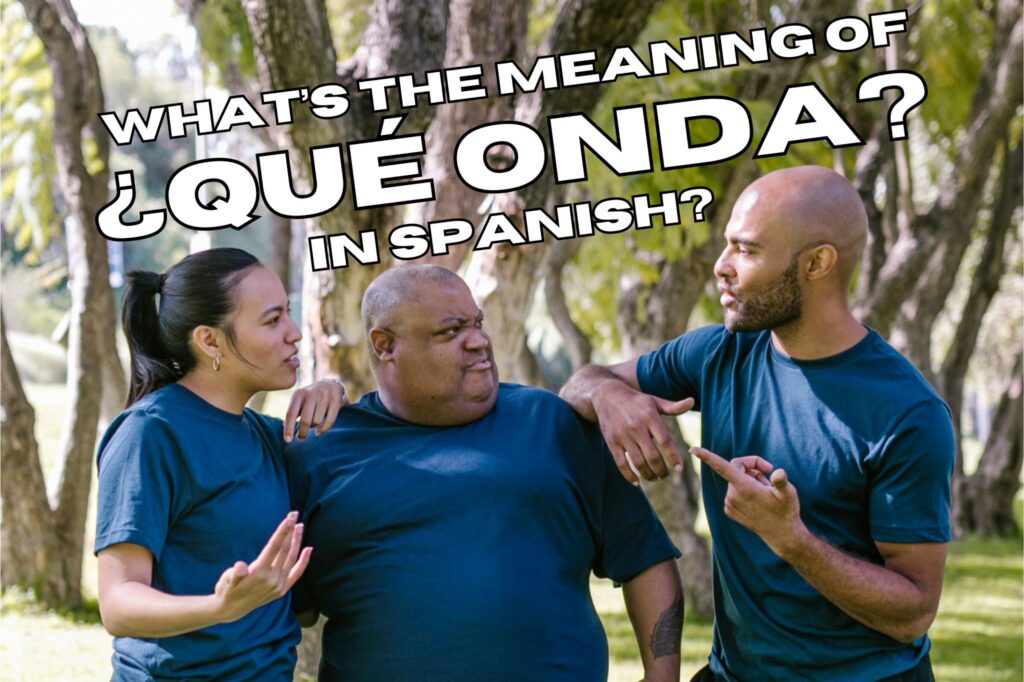 What's the meaning of qué onda in Spanish?