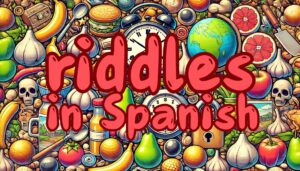 Riddles in Spanish: Solve them if you can!