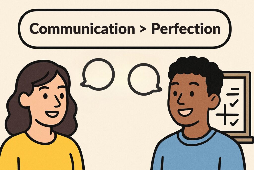 communication is more important than perfection